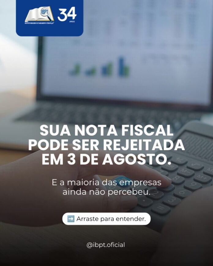 Sua nota fiscal pode ser rejeitada em 3 de agosto: entenda por que sua empresa precisa agir agora